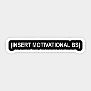 Insert Motivational BS Sticker